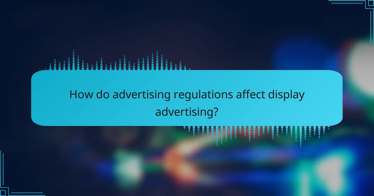 How do advertising regulations affect display advertising?