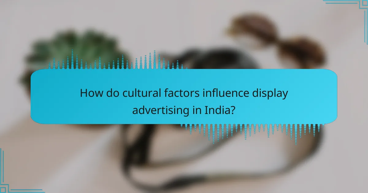 How do cultural factors influence display advertising in India?