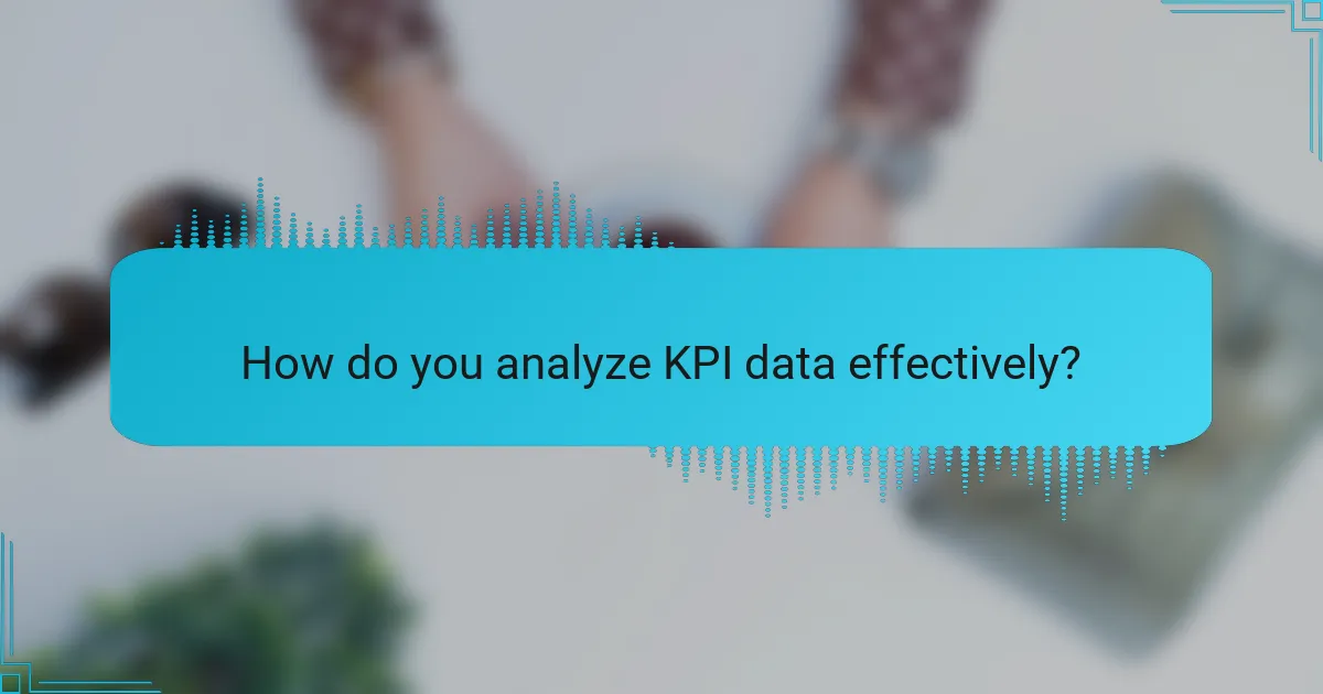 How do you analyze KPI data effectively?