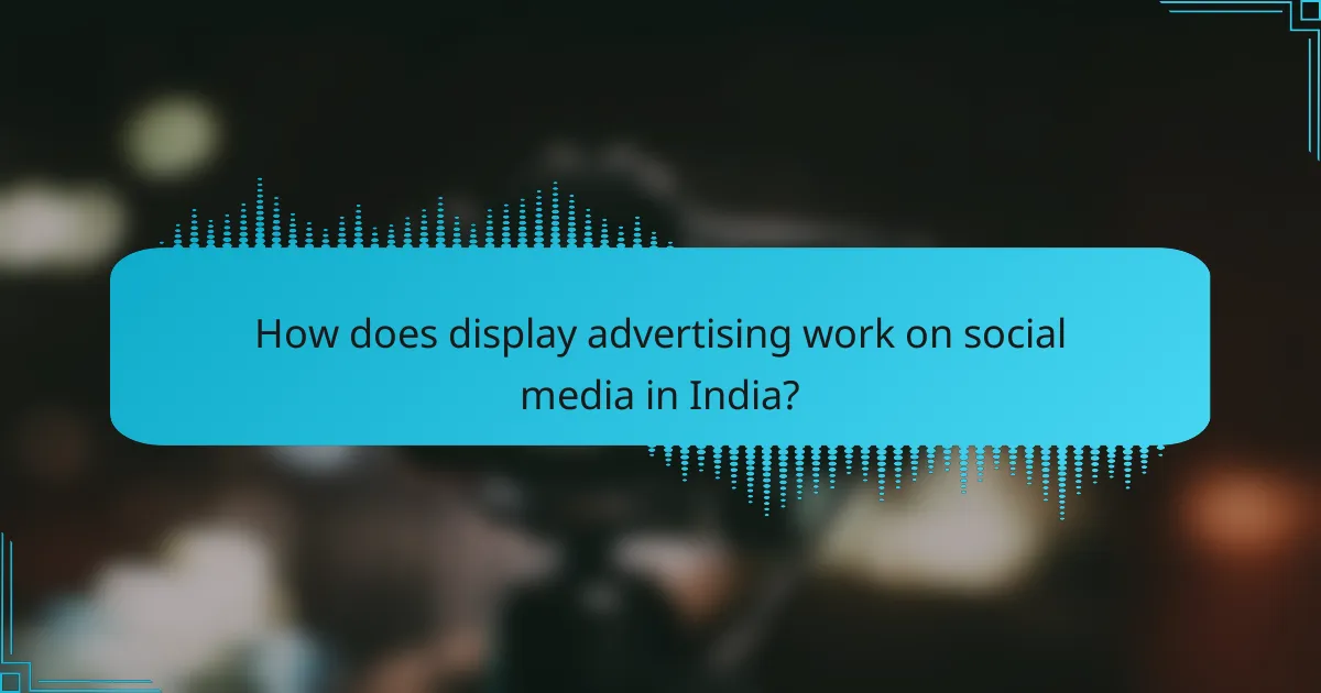 How does display advertising work on social media in India?