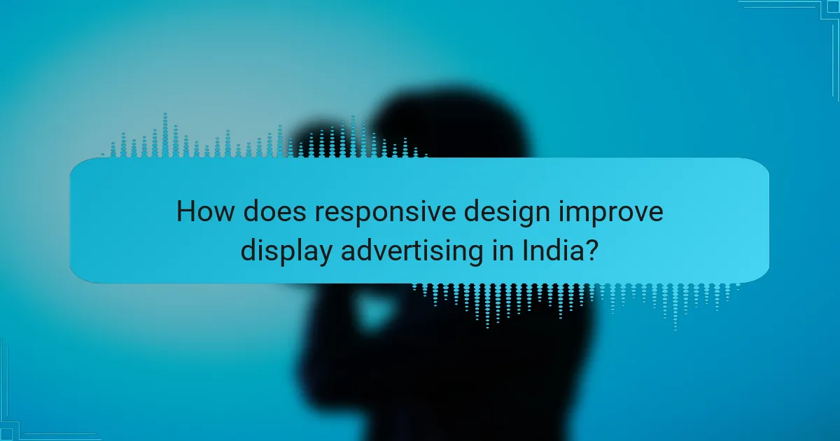 How does responsive design improve display advertising in India?