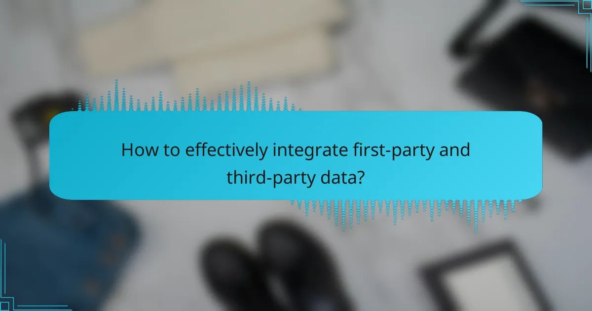 How to effectively integrate first-party and third-party data?