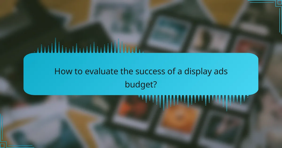 How to evaluate the success of a display ads budget?