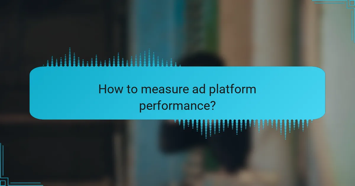 How to measure ad platform performance?