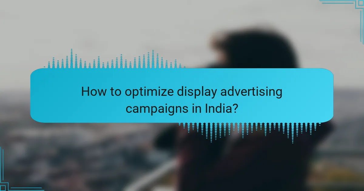 How to optimize display advertising campaigns in India?