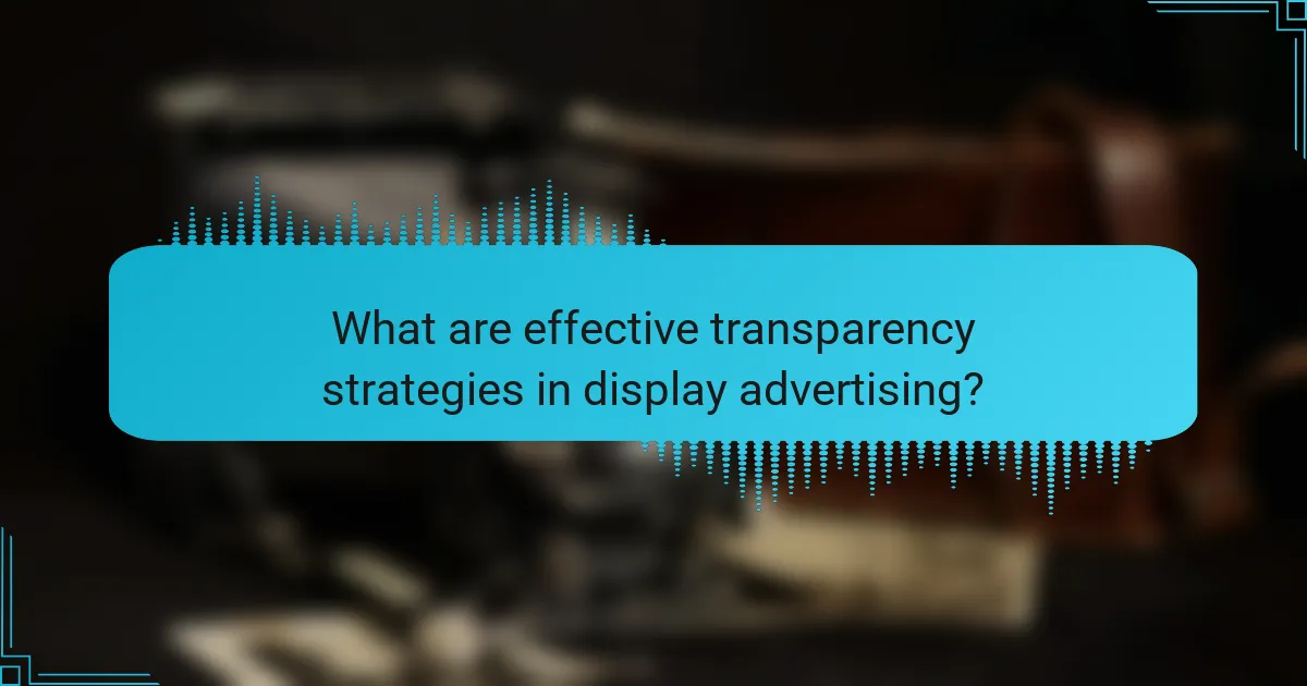 What are effective transparency strategies in display advertising?