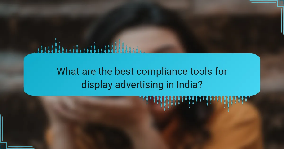 What are the best compliance tools for display advertising in India?