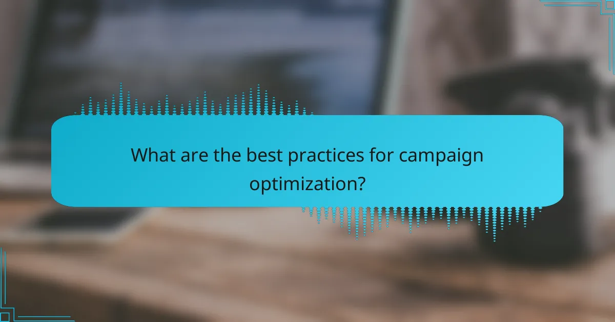 What are the best practices for campaign optimization?