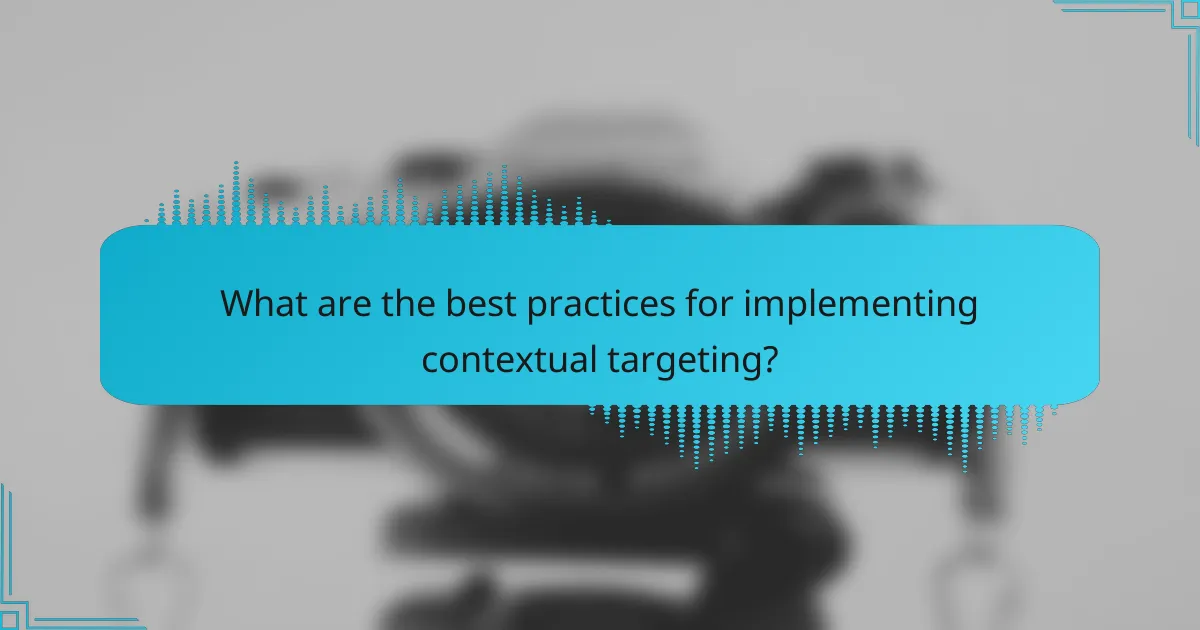 What are the best practices for implementing contextual targeting?