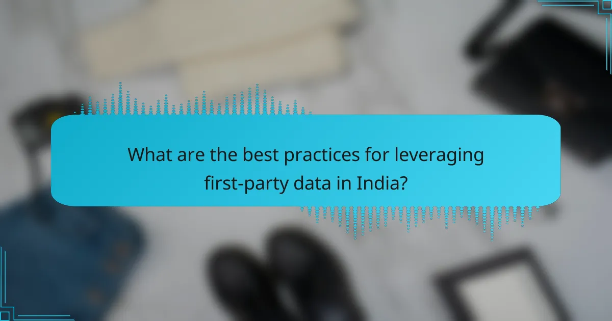 What are the best practices for leveraging first-party data in India?
