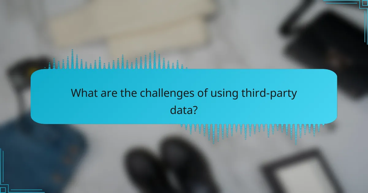 What are the challenges of using third-party data?