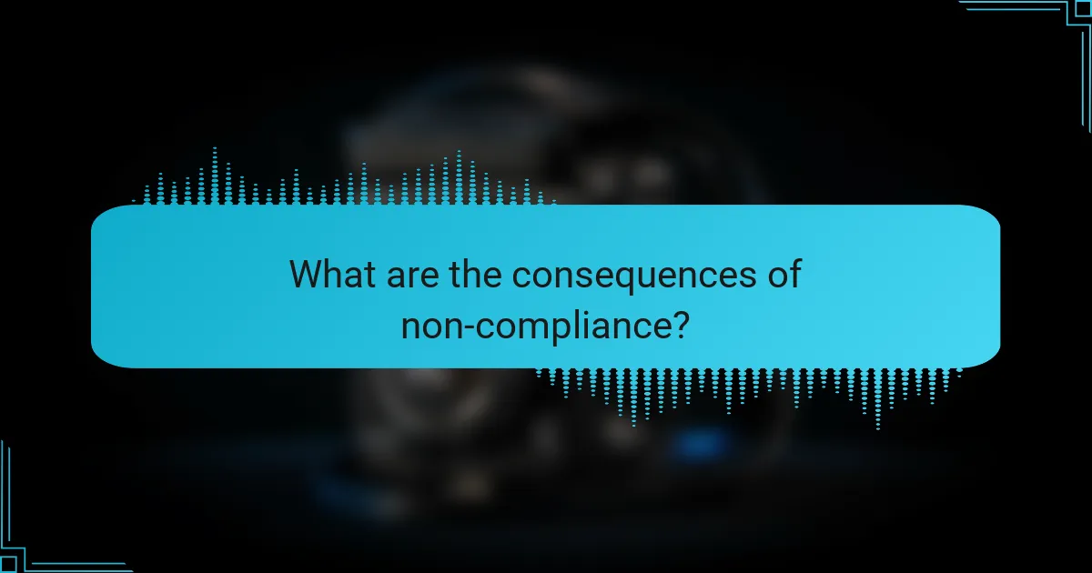 What are the consequences of non-compliance?
