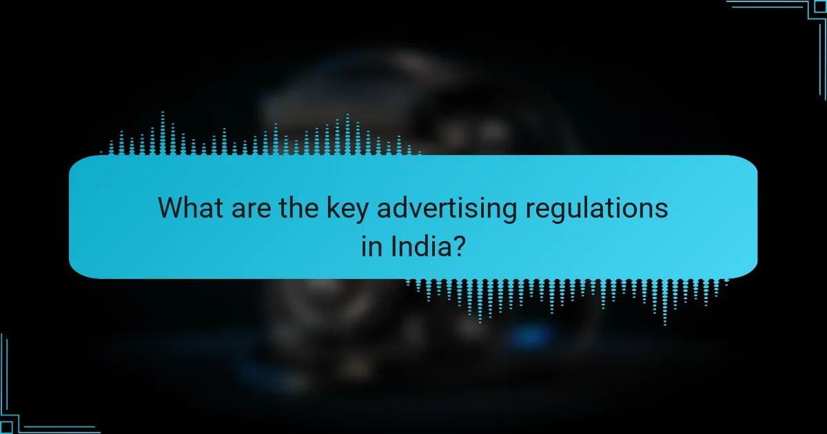 What are the key advertising regulations in India?