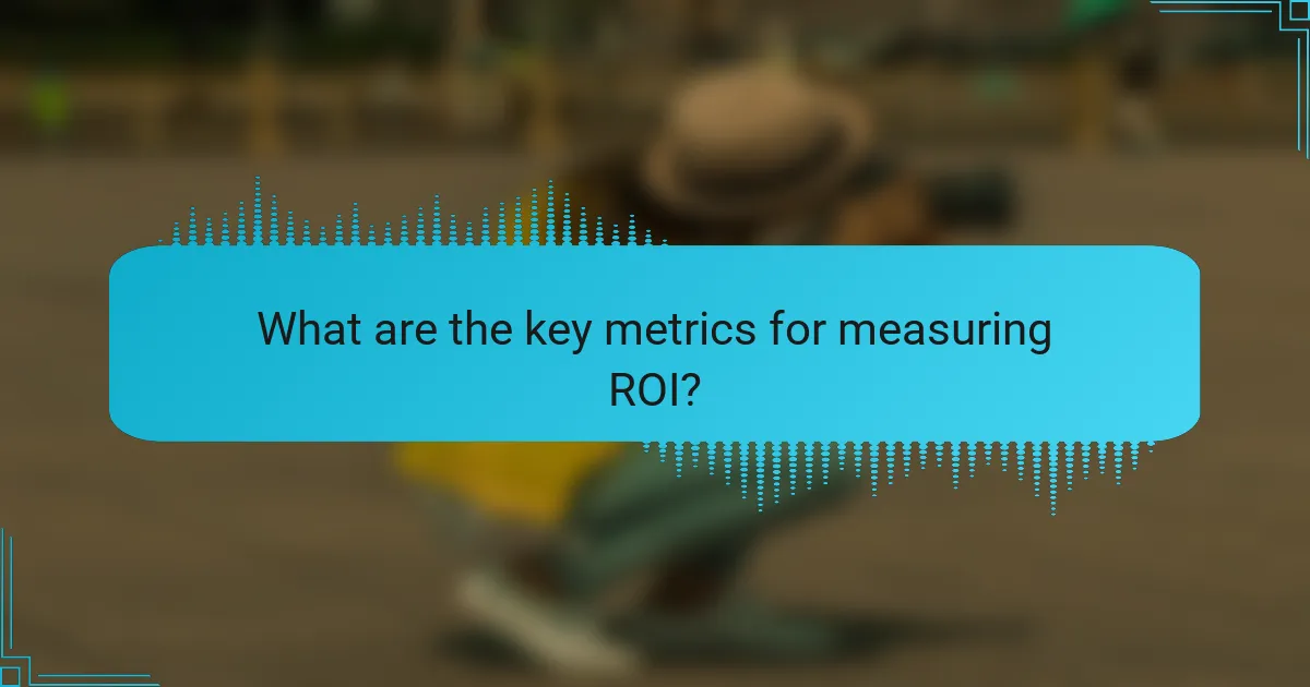 What are the key metrics for measuring ROI?