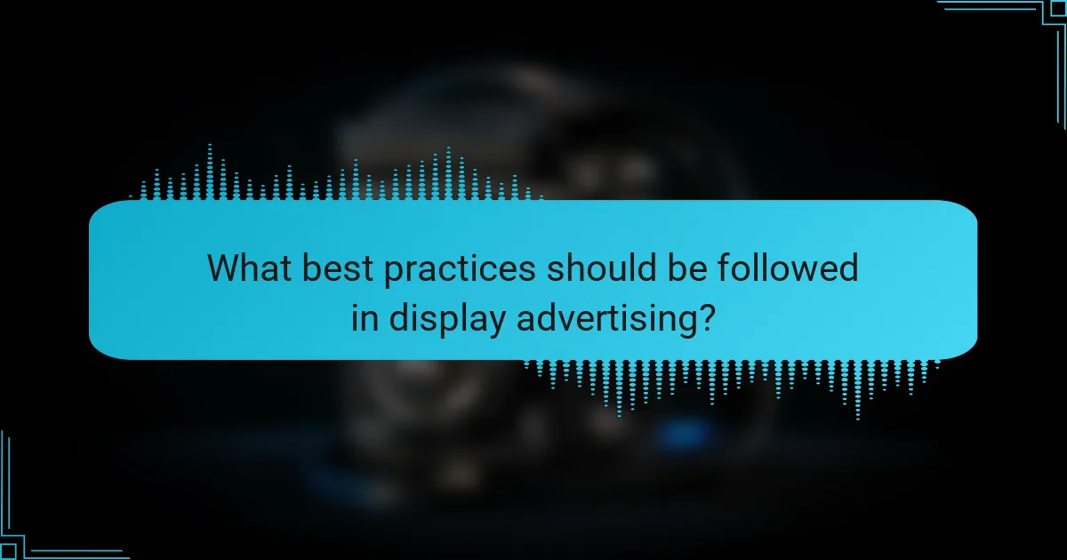 What best practices should be followed in display advertising?