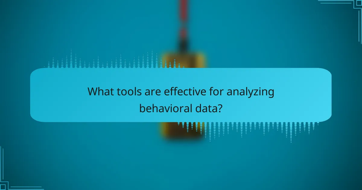 What tools are effective for analyzing behavioral data?