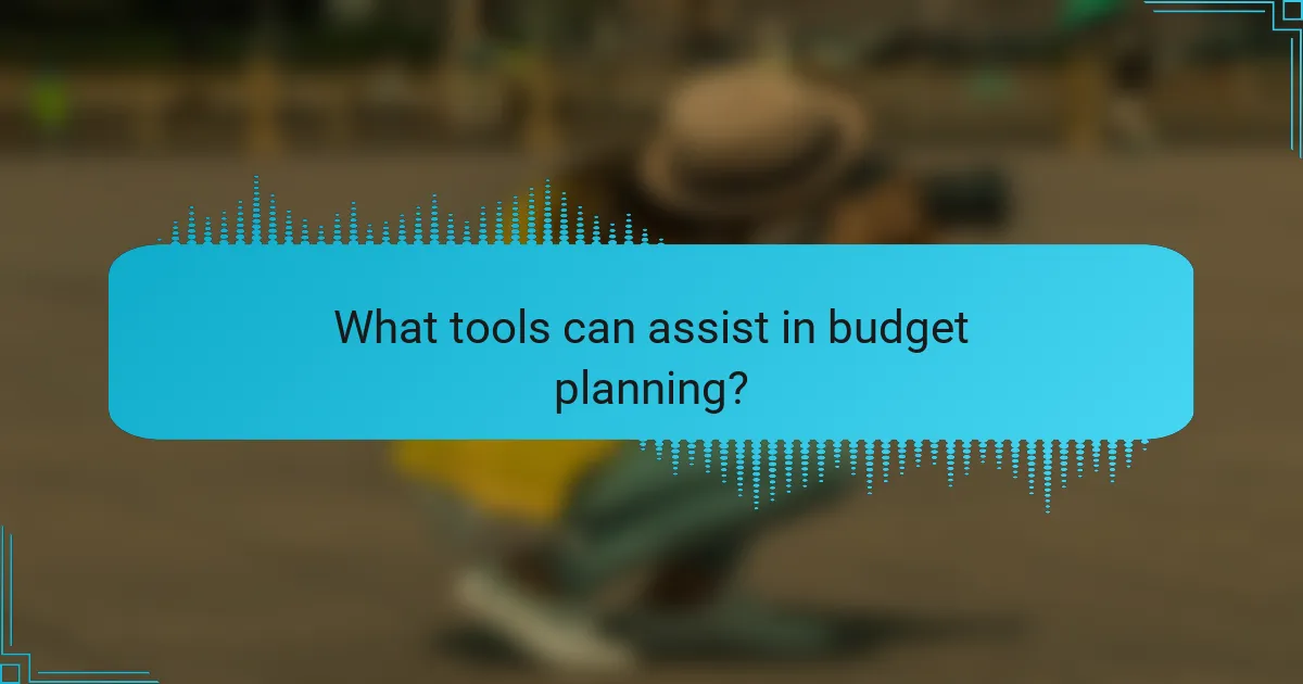 What tools can assist in budget planning?
