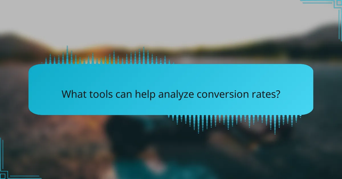 What tools can help analyze conversion rates?