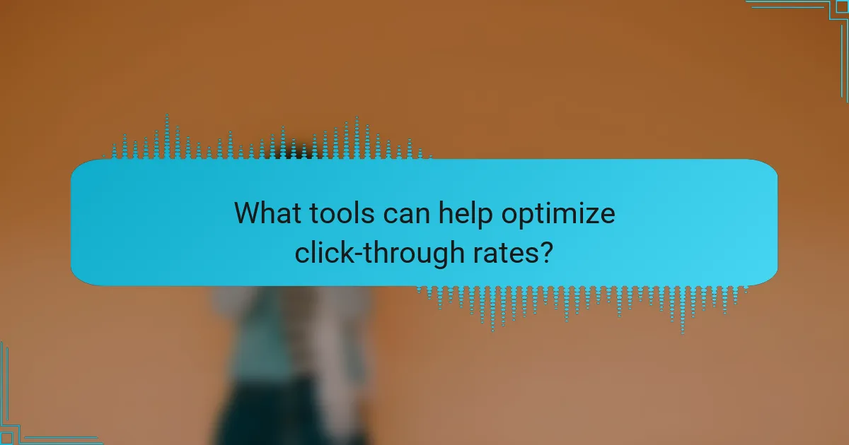 What tools can help optimize click-through rates?