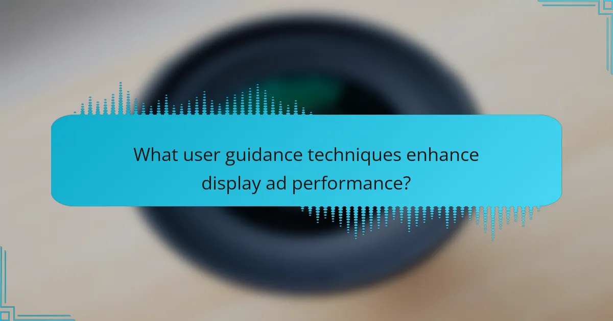 What user guidance techniques enhance display ad performance?